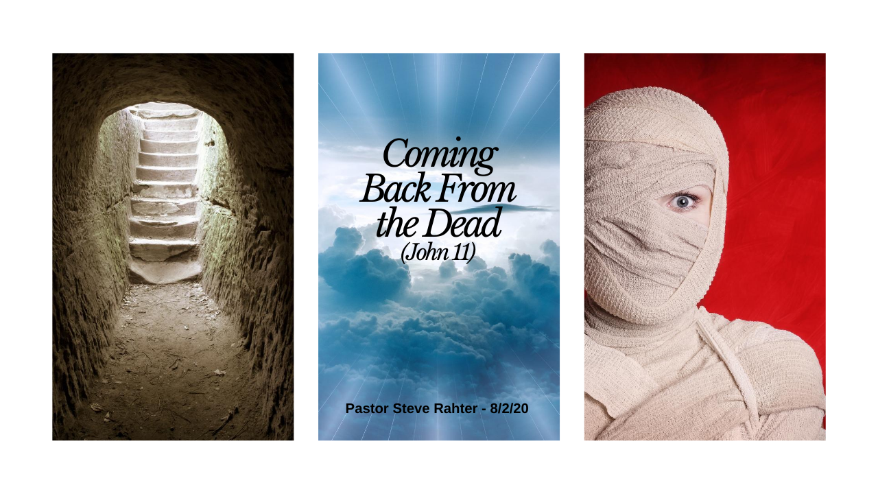 Come back from the Dead John 11 Pastor Steve Rahter