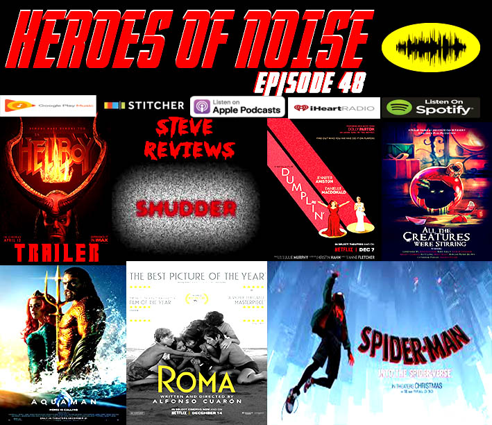Episode 48 - Aquaman, Roma, Spiderman: Into the Spiderverse, Hellboy Trailer, Dumplin' and All The Creatures Were Stirring