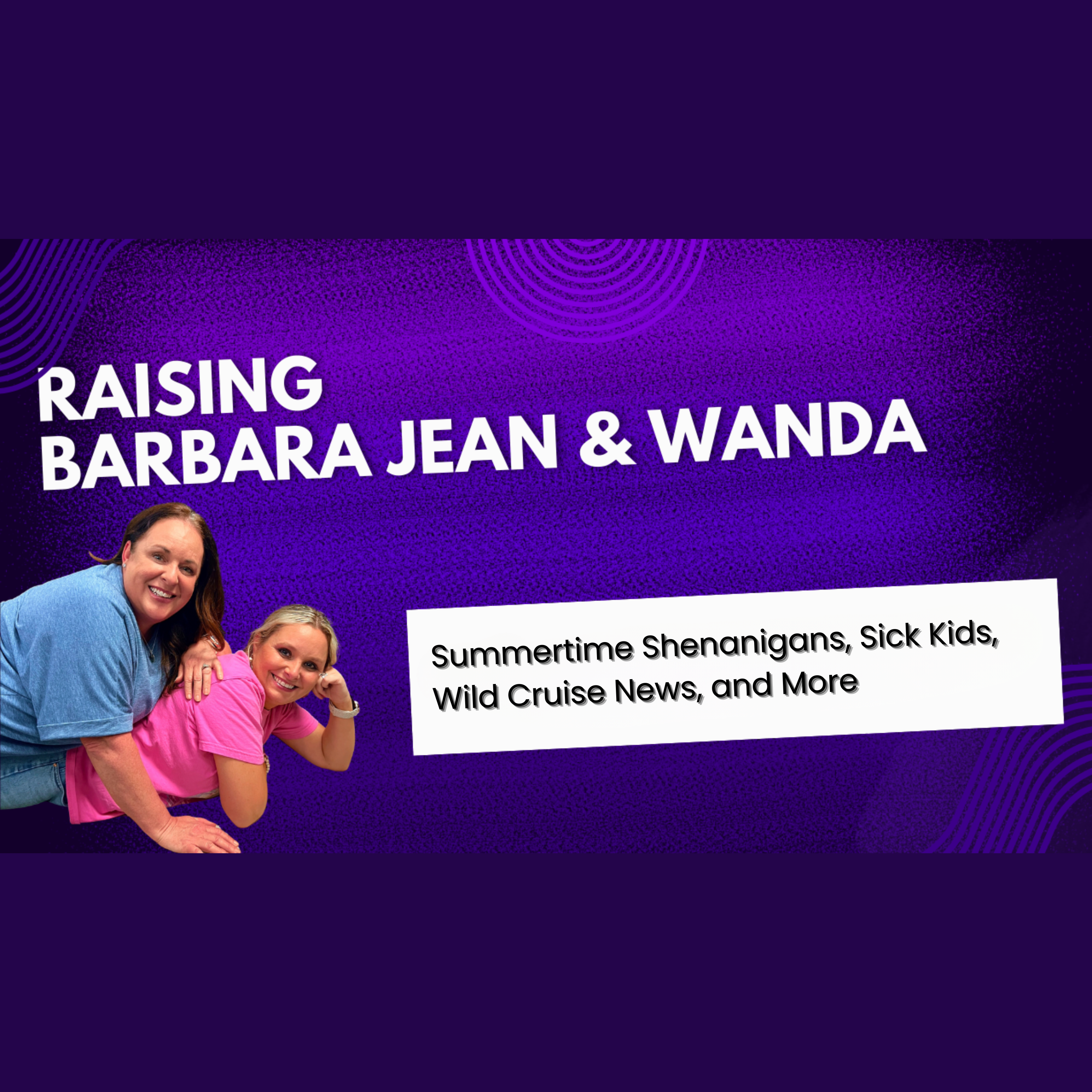 Summertime Shenanigans, Sick Kids, Wild Cruise News and More