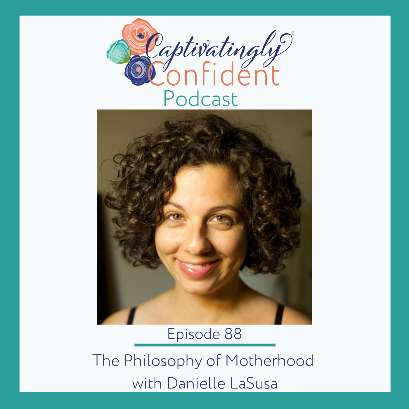 Episode 88- The Philosophy of Motherhood with Danielle LaSusa