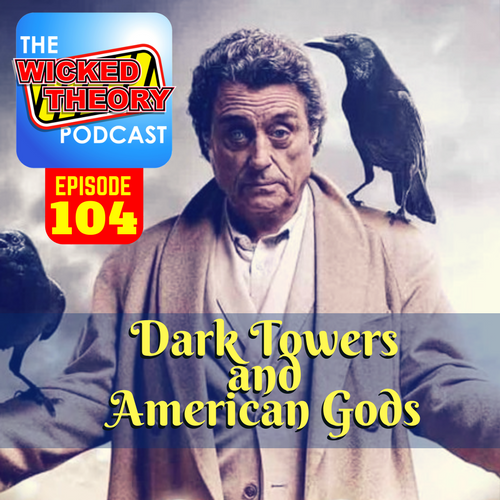 Ep. 104 - Dark Towers And American Gods