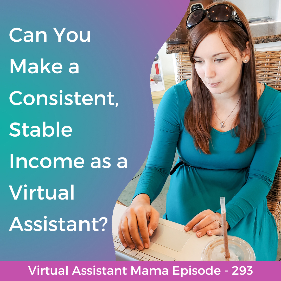 293 // Can You Make a Consistent, Stable Income as a Virtual Assistant?