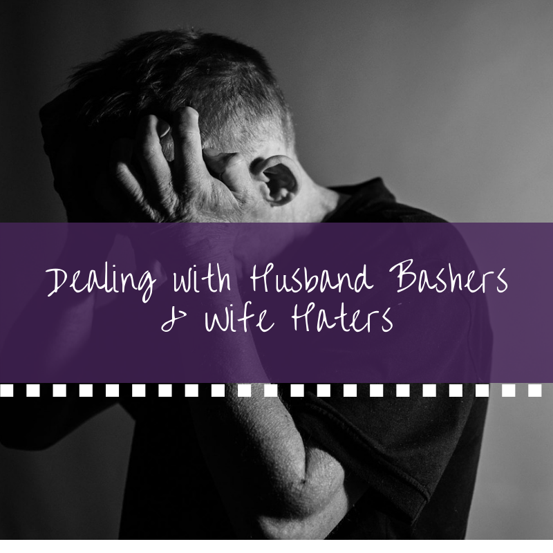Dealing with Husband Bashers & Wife Haters | Ep. 292