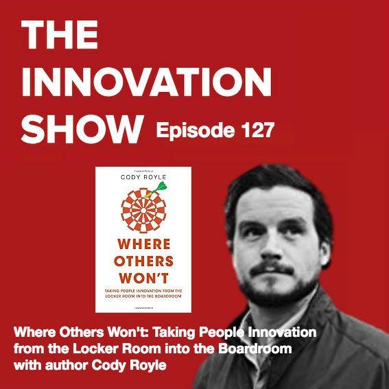 EP 127: Where Others Won't: Taking People Innovation from the Locker Room Into the Boardroom