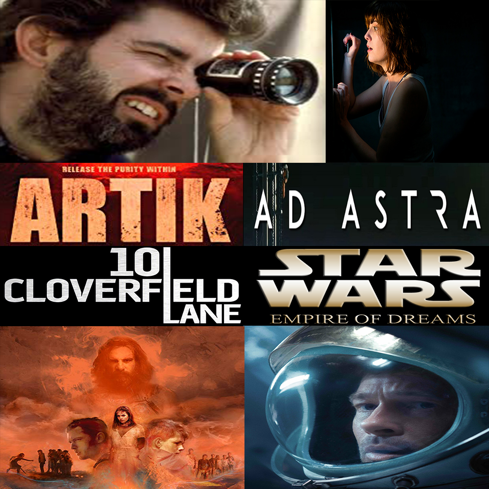 Week 132: (Ad Astra (2019), Artik (2019), 10 Cloverfield Lane (2016), Empire of Dreams: The Story of the 'Star Wars' Trilogy (2004))