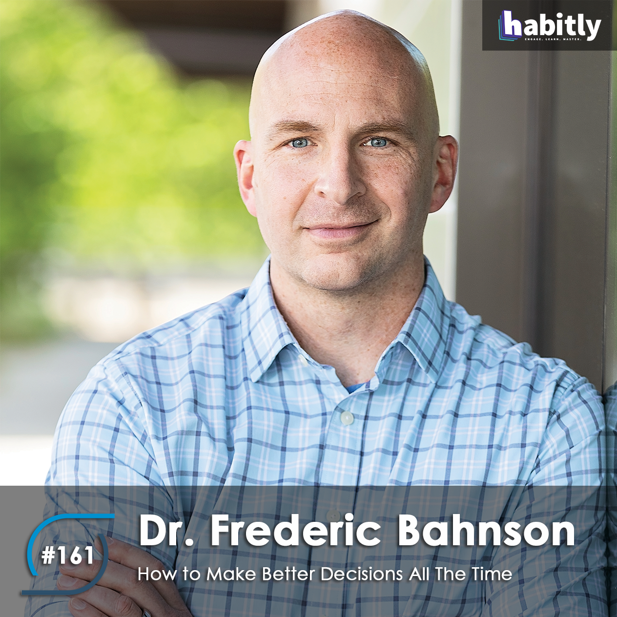#161 – How to Make Better Decisions All The Time