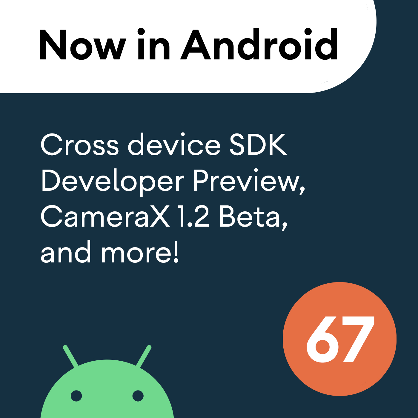 67 - Cross device SDK Developer Preview, CameraX 1.2 Beta, and more!