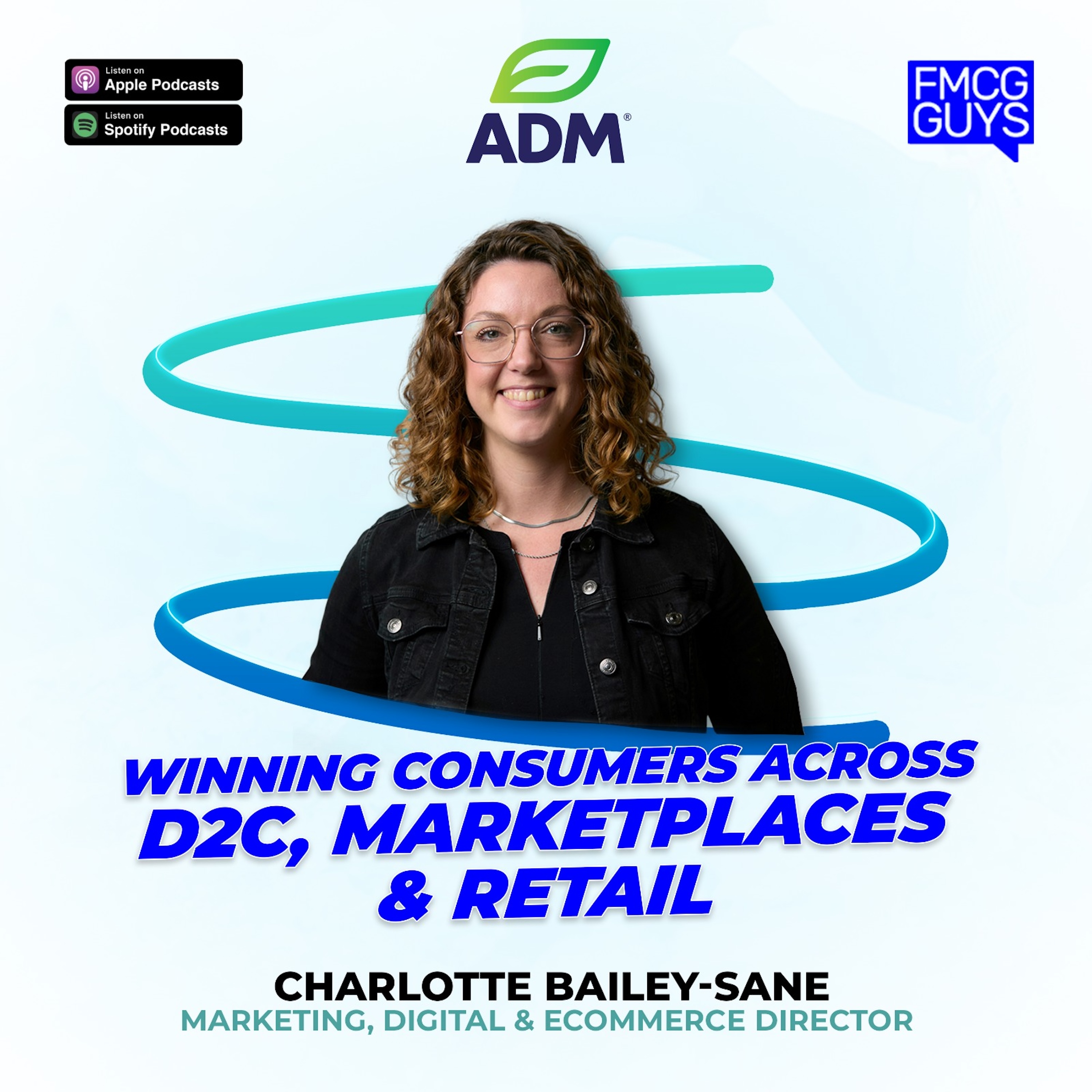 260. Charlotte Bailey-Sane, Marketing, Digital & eCommerce Director at ADM: Winning Consumers Across D2C, Marketplaces & Retail