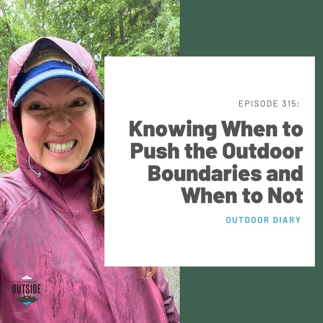315 Outdoor Diary: Knowing When to Push the Outdoor Boundaries and When to Not