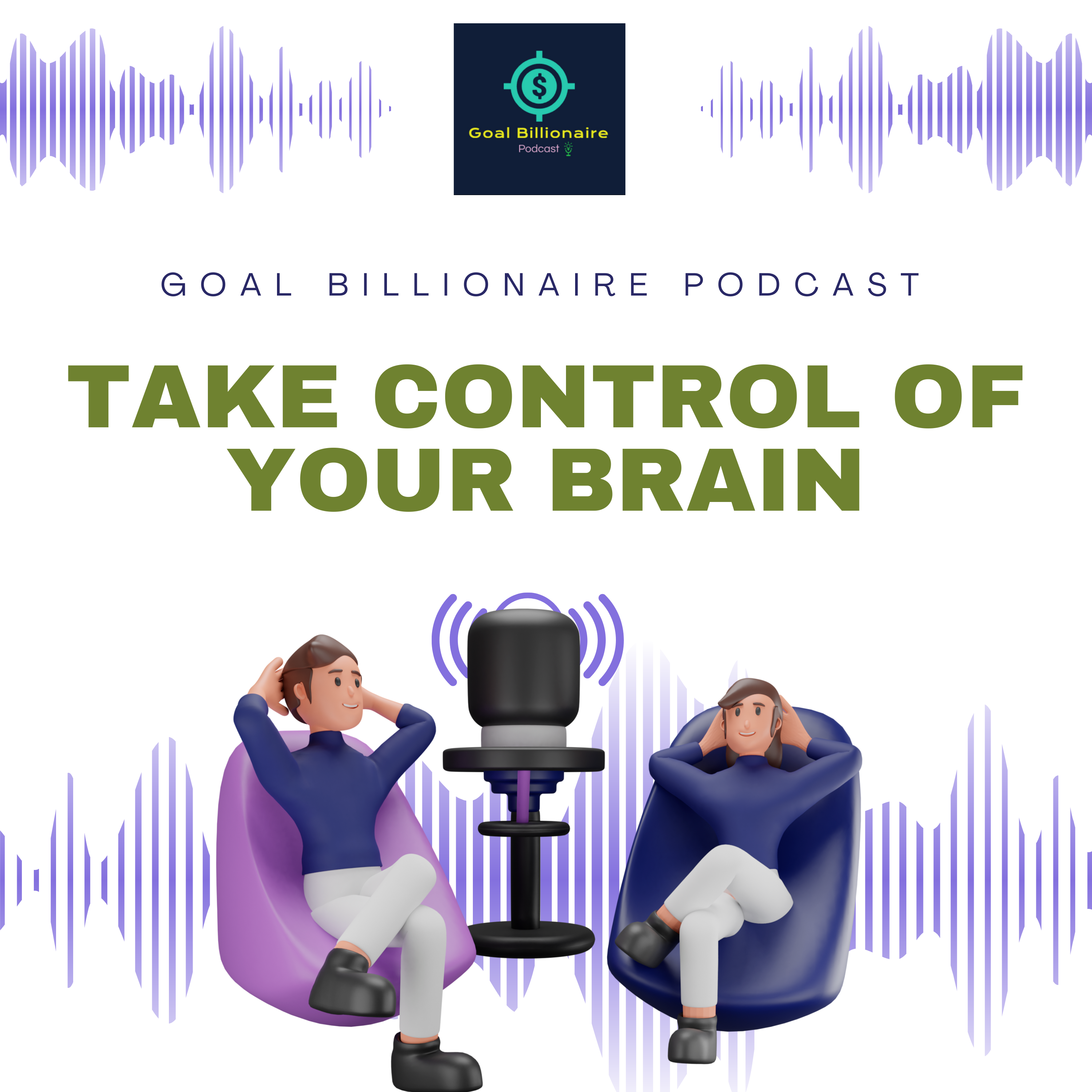 cover of episode Take Control of Your Brain: Master Your Mind, Master Your Success | Goal Billionaire Podcast | Motivational Podcast