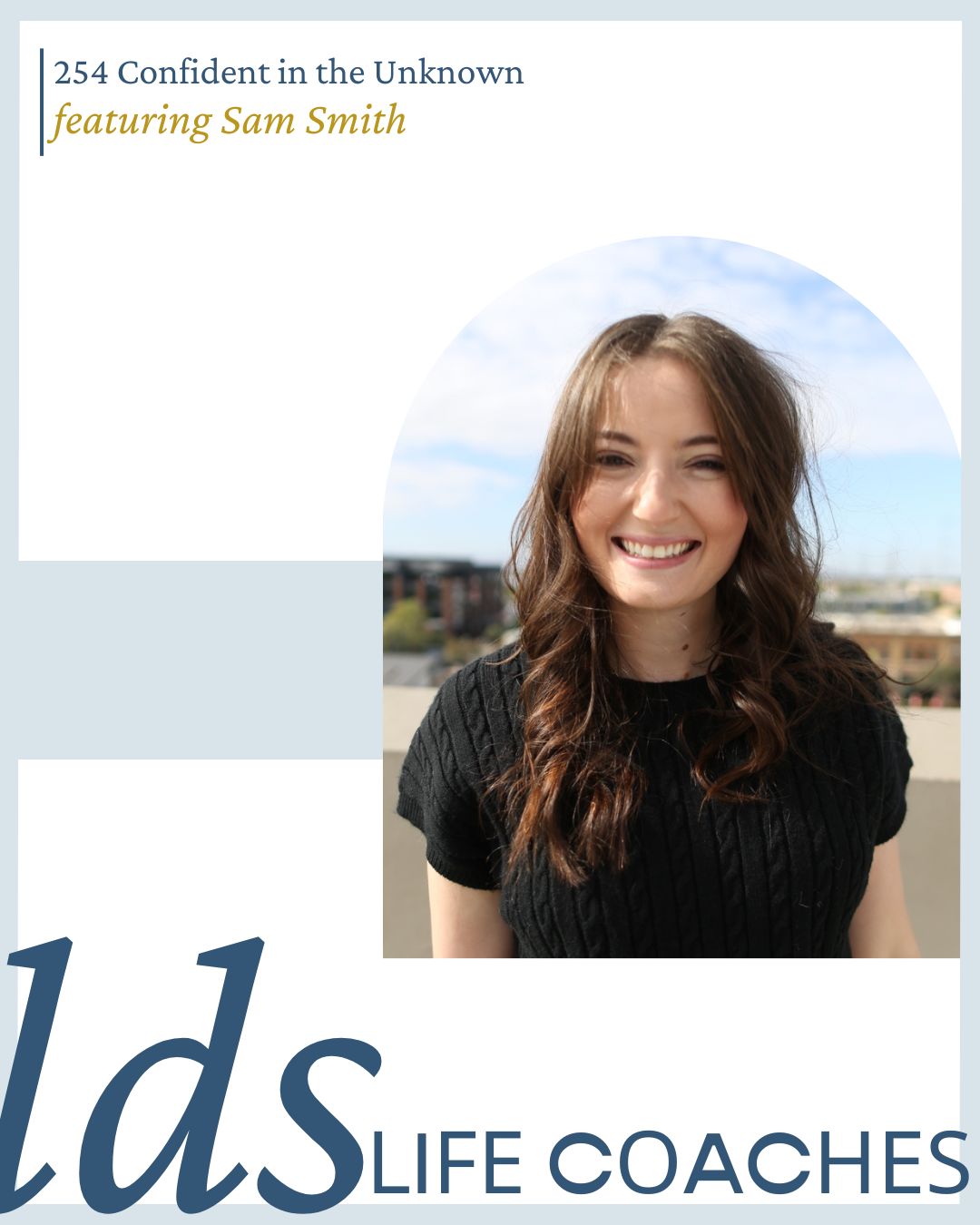 254. Confident in the Unknown with Sam Smith