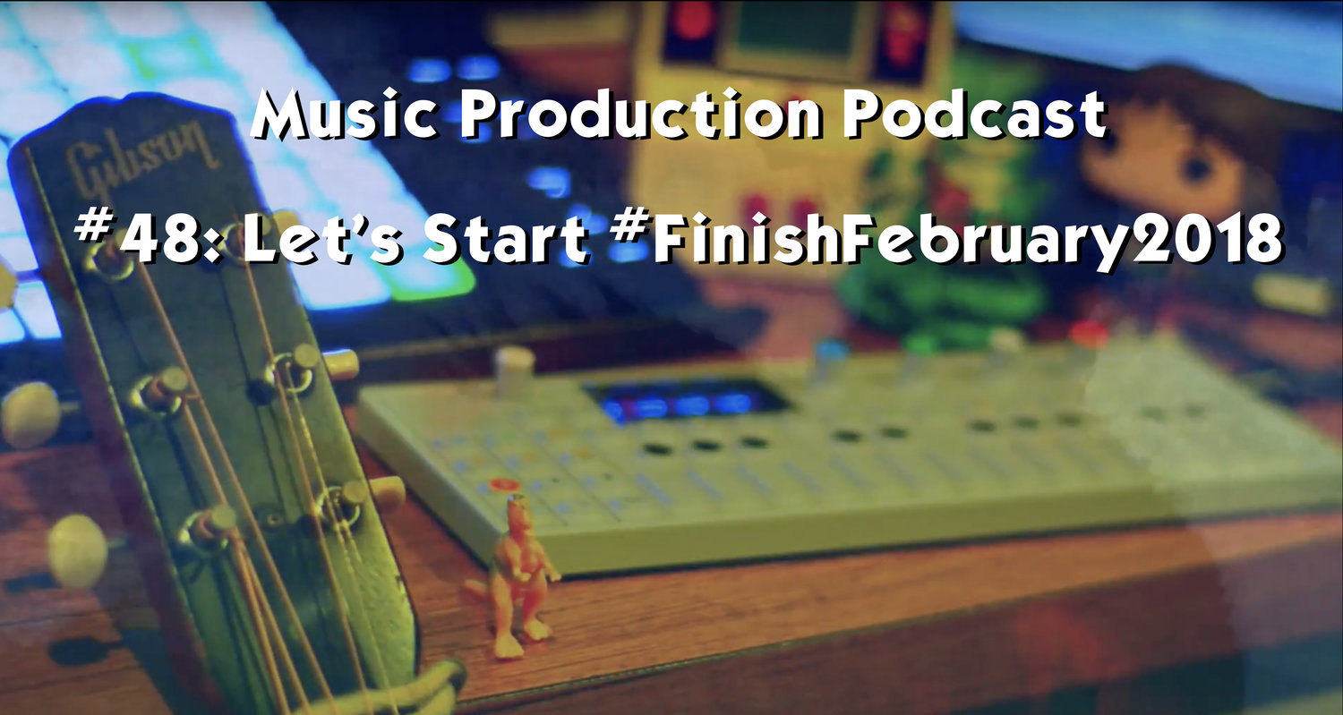 #48: Let's Start #FinishFebruary2018
