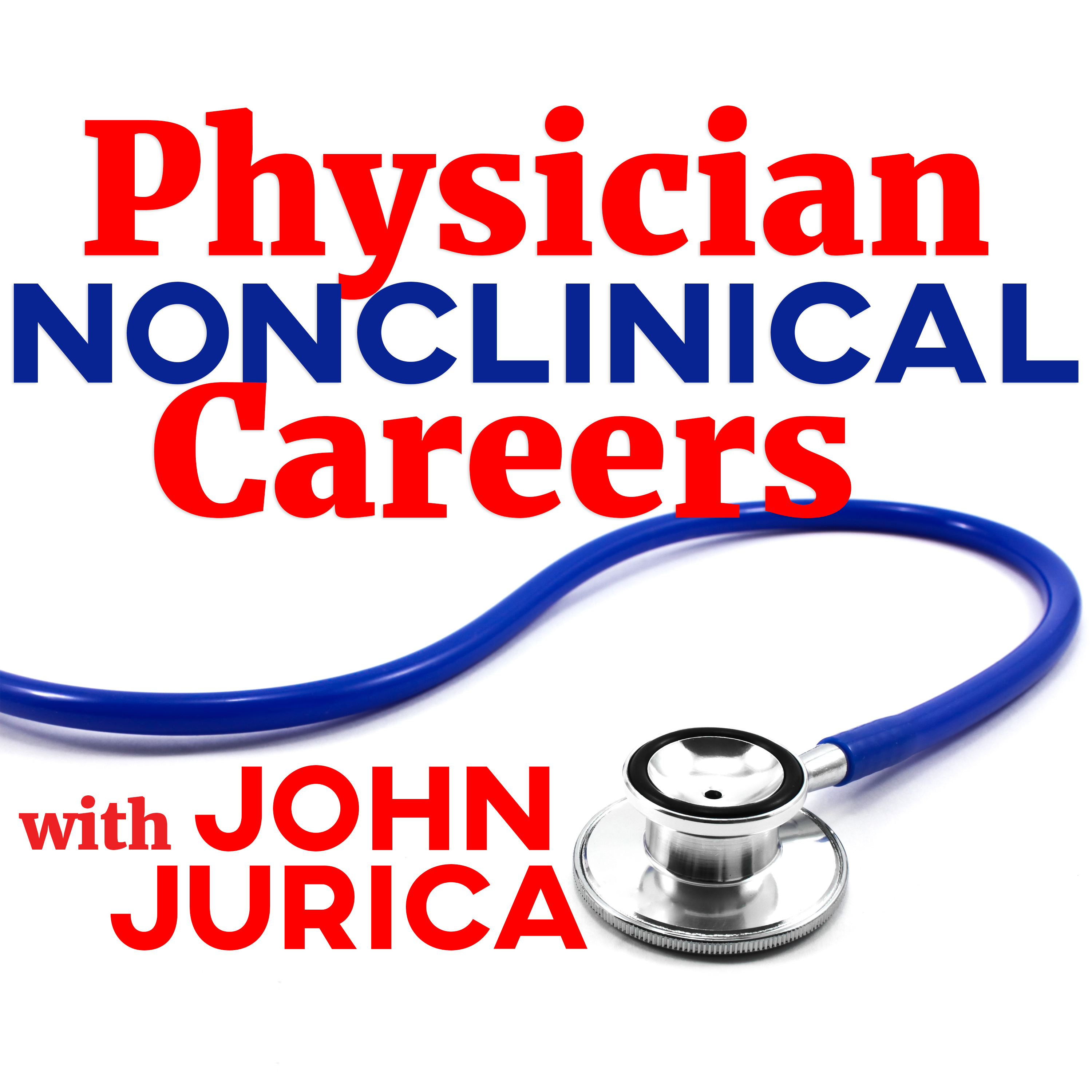 Physician NonClinical Careers with John Jurica