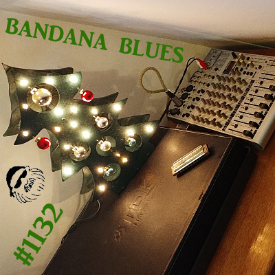 Bandana Blues #1132 - Xmas Without Spinner