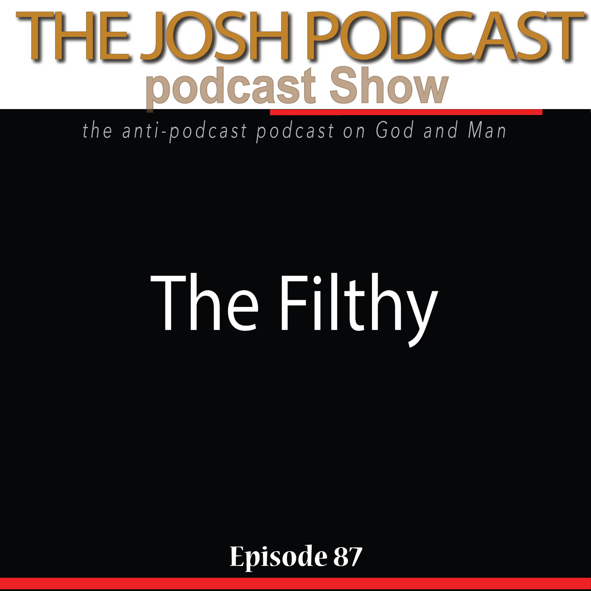 The Josh Podcast podcast Show: The Anti-Podcast podcast on God and Man