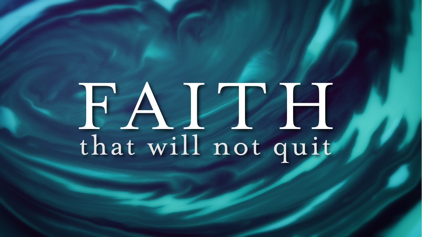 Faith That Will Not Quit