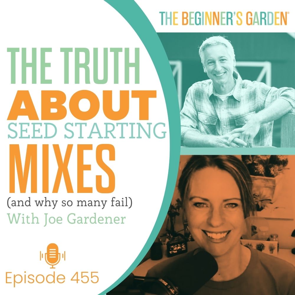 455 - The Truth About Seed Starting Mixes with JoeGardener (and Why So Many Fail)