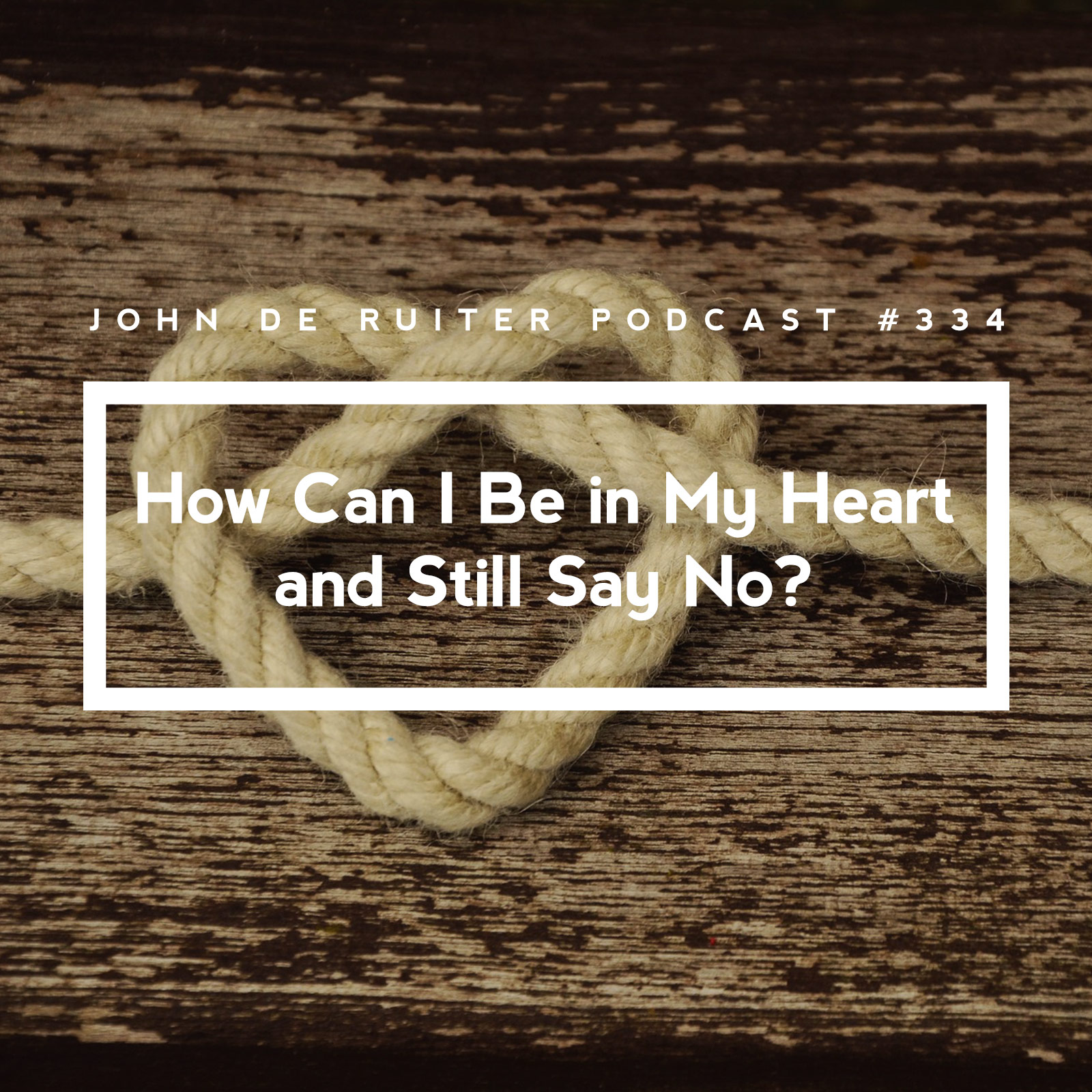 JdR Podcast 334 - How Can I Be in My Heart and Still Say No?