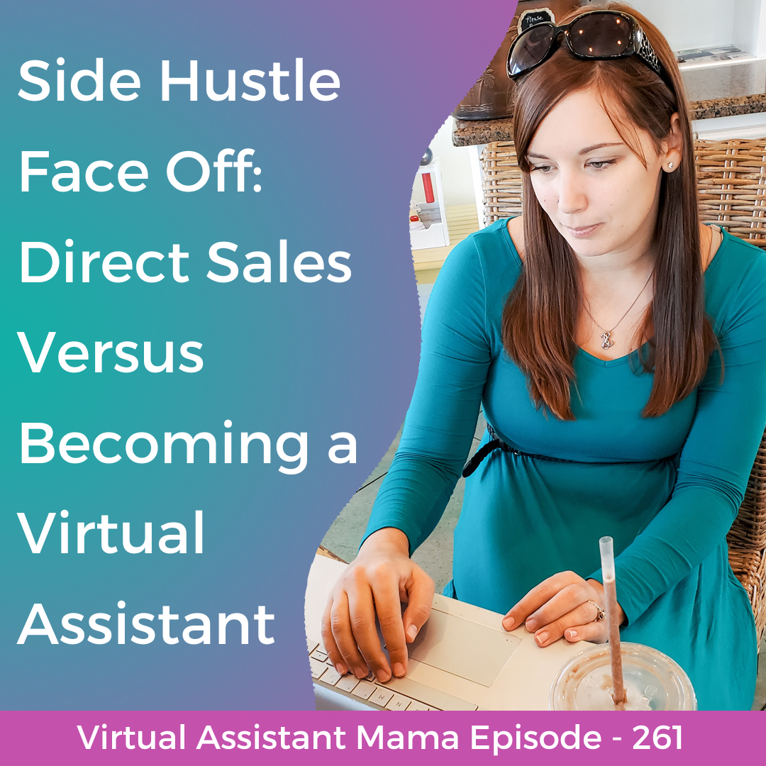 Episode 261 // Side Hustle Face Off: Direct Sales Versus Becoming a Virtual Assistant