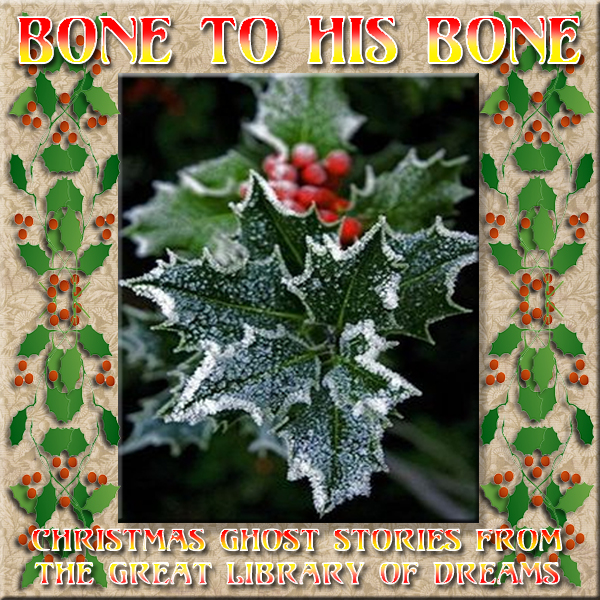 FROM THE GREAT LIBRARY OF DREAMS 26 – Bone to his Bone