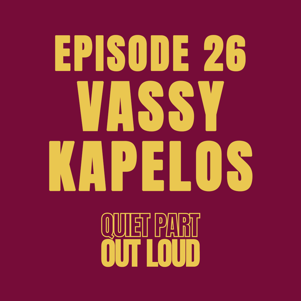 Quiet Part Out Loud - Episode 26 - Vassy Kapelos