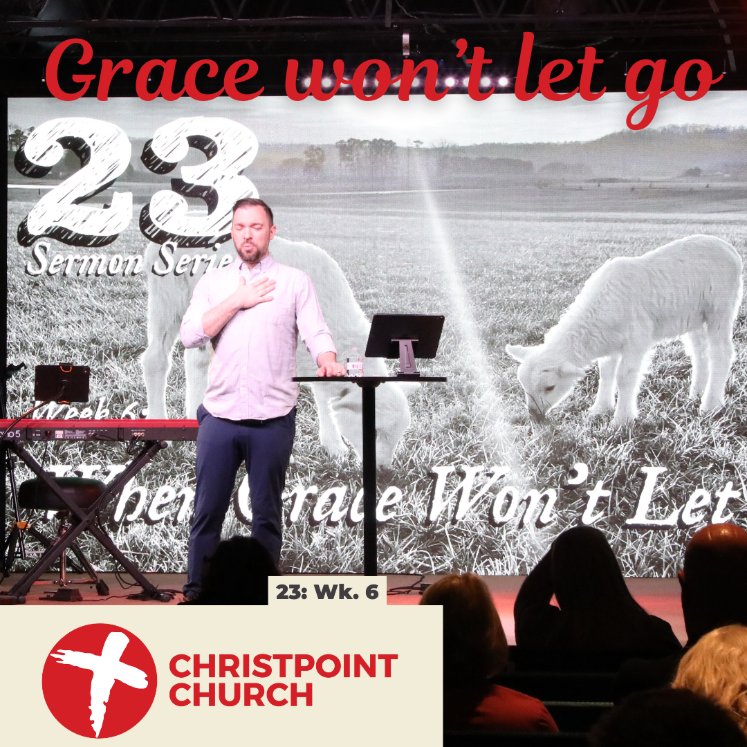 23 Week: 6 When Grace Won't Let Go | Christpoint Church | Alex Lisic