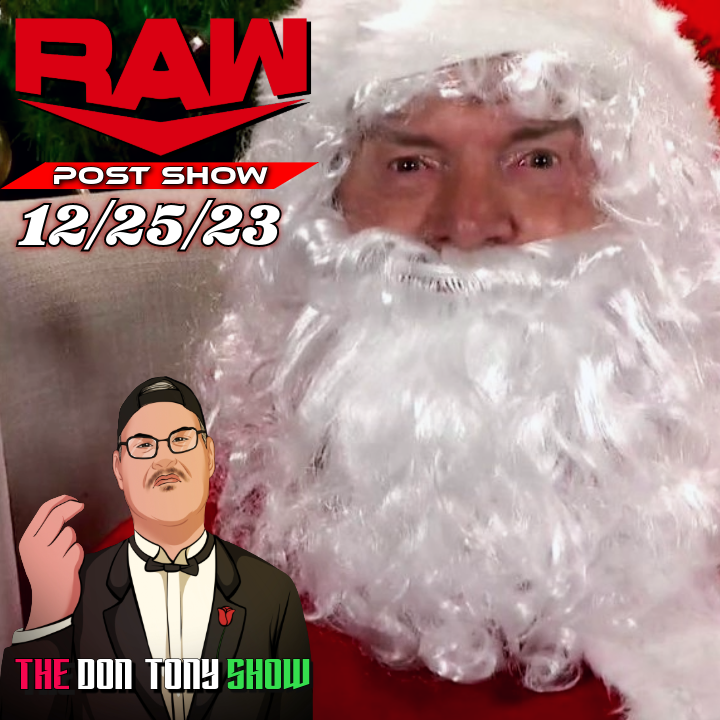 WWE Raw 12/25/23 Post Show AND Sit-Down w/Don Tony (DOUBLE EPISODE)