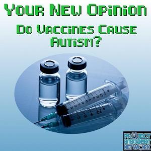 Your New Opinion - Ep. 127: Do Vaccines Cause Autism?