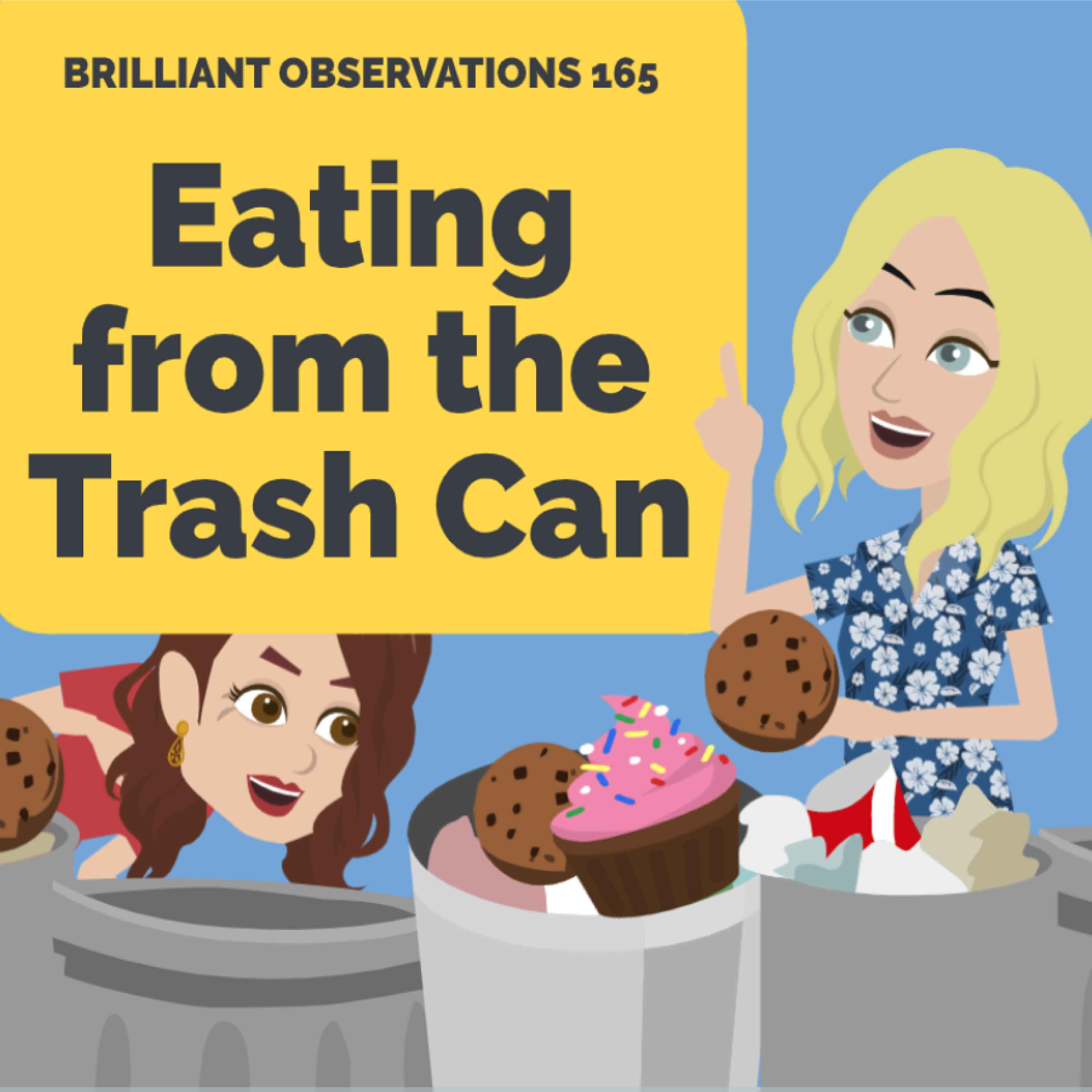 Eating from the Trash Can  |  Brilliant Observations 165