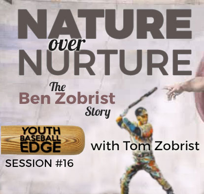 YBE 016: Nature Over Nurture: The Ben Zobrist Story with Tom Zobrist