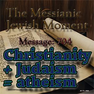 Christianity + Judaism = Atheism.