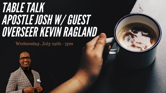 Table Talk Apostle Josh W/ Guest Overseer Kevin Ragland