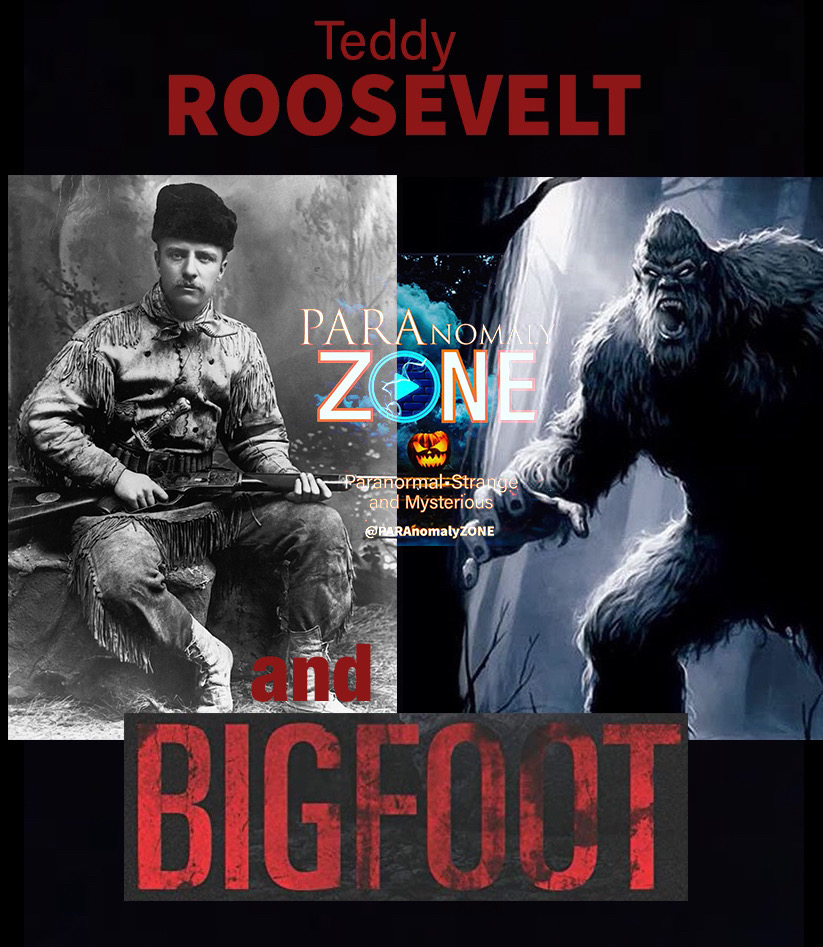 Teddy ROOSEVELT & BIGFOOT (?!)