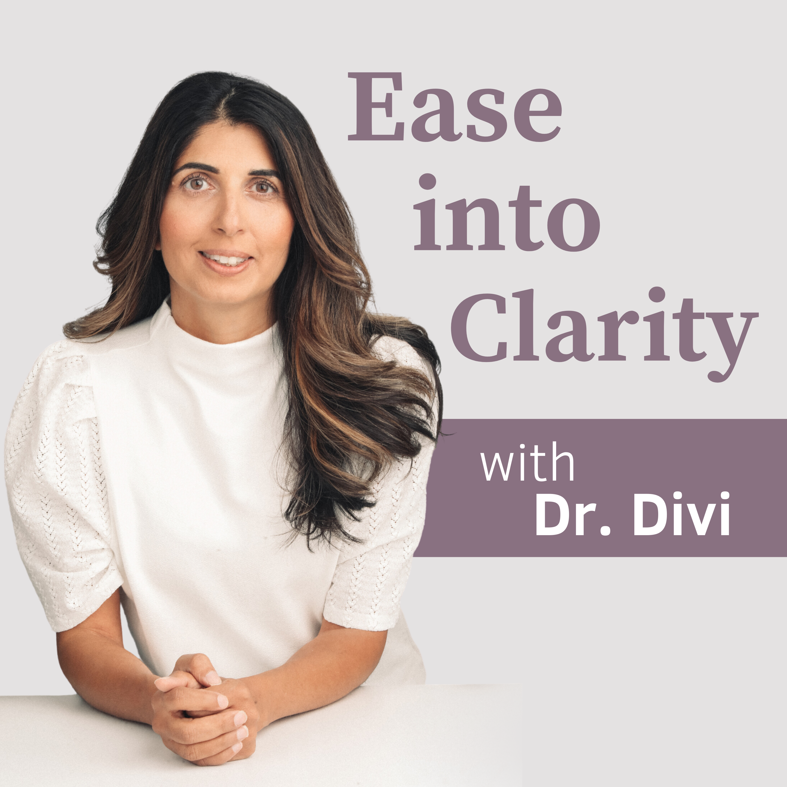Ease Into Clarity with Dr. Divi