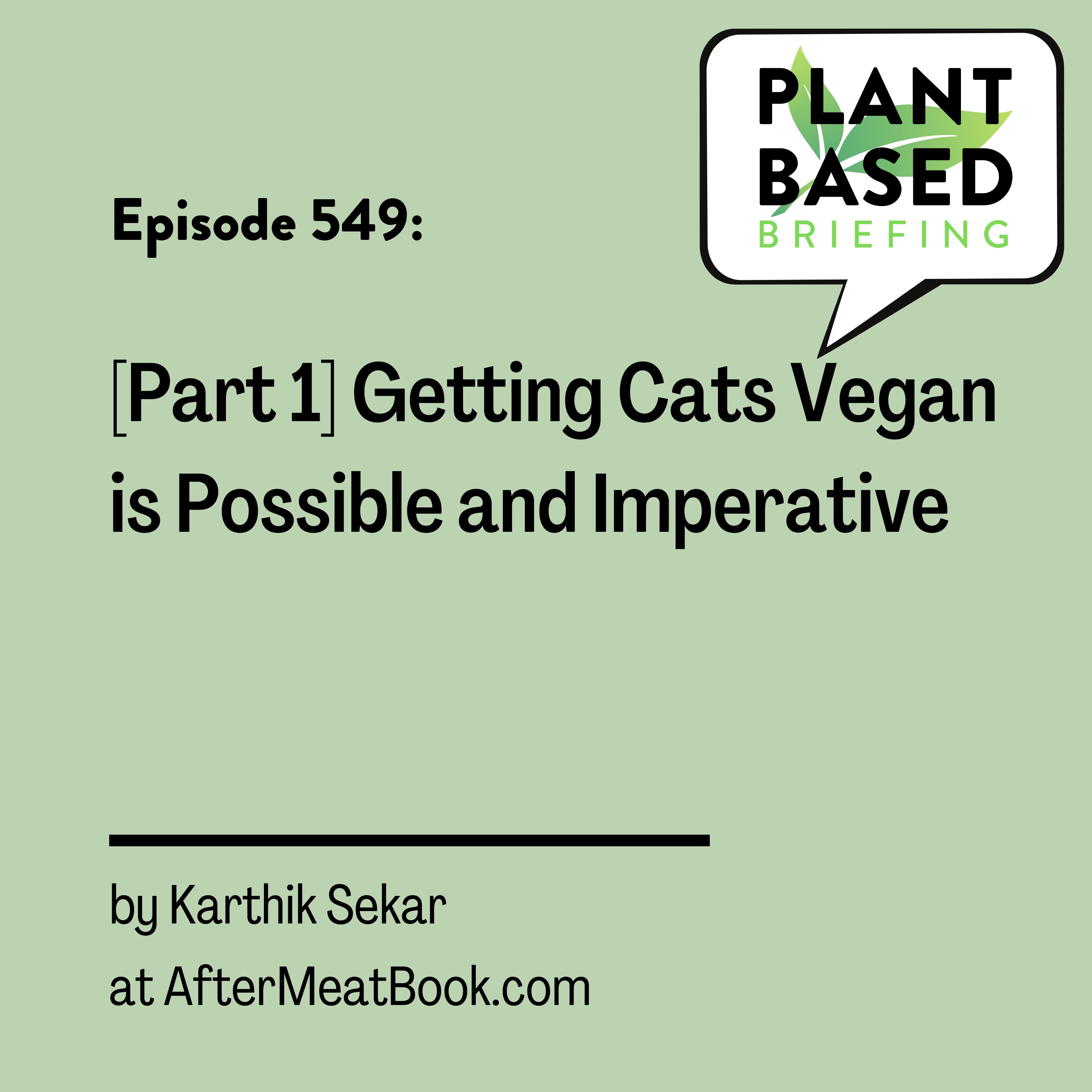 549: [Part 1] Getting Cats Vegan is Possible and Imperative by Karthik Sekar at AfterMeatBook.com