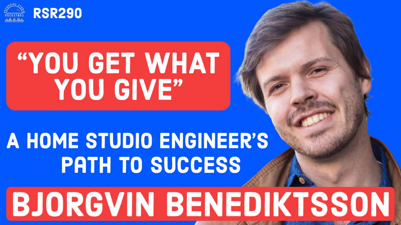 RSR290 - Björgvin Benediktsson - “You Get What You Give” The Story of a Home Studio Engineer’s Path to Success