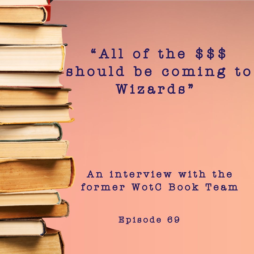 "All of the $ should be coming to Wizards-" an interview with the former WotC Book Team Ep. 69