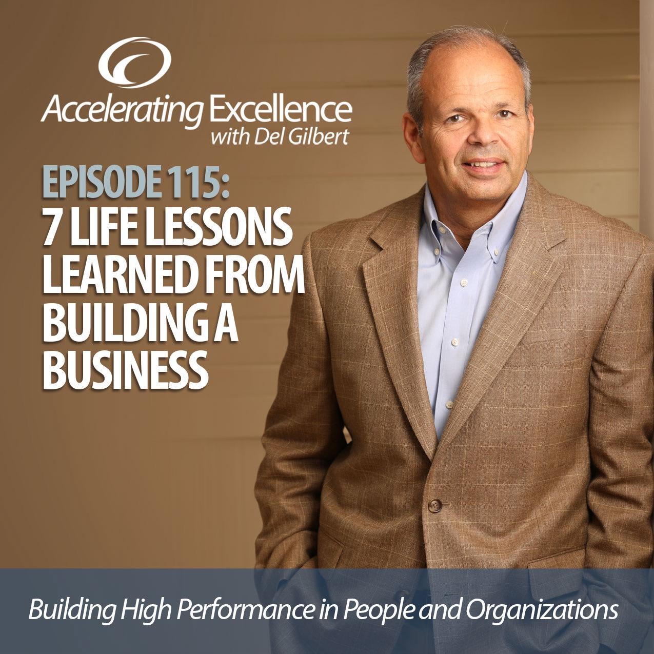 Accelerating Excellence-Episode115: 7 Life Lessons Learned From Building a Business