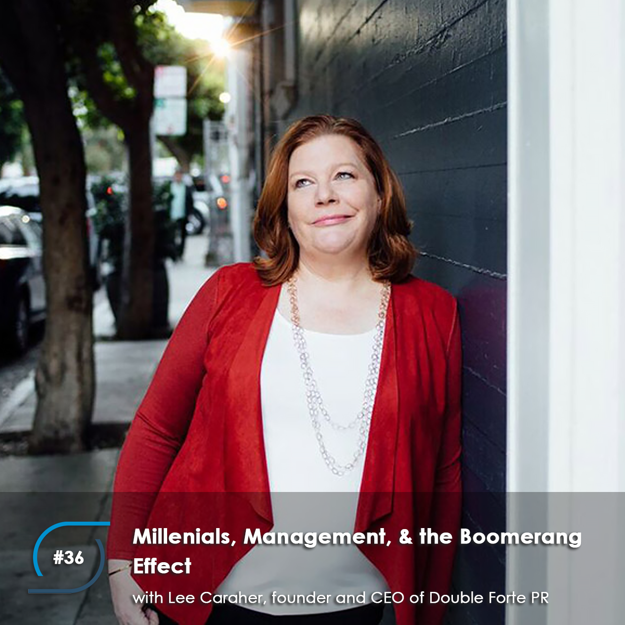 #36 - Millenials, Management, & the Boomerang Effect, with Lee Caraher