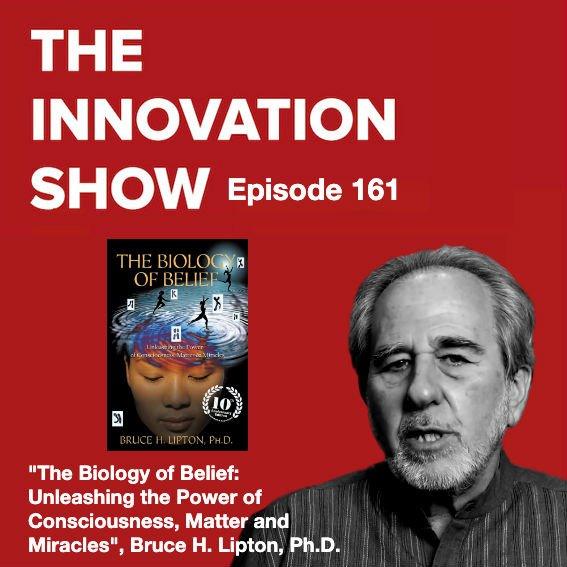 EP 161: The Biology of Belief: Unleashing the Power of Consciousness, Matter & Miracles, with Bruce H. Lipton, Ph.D.