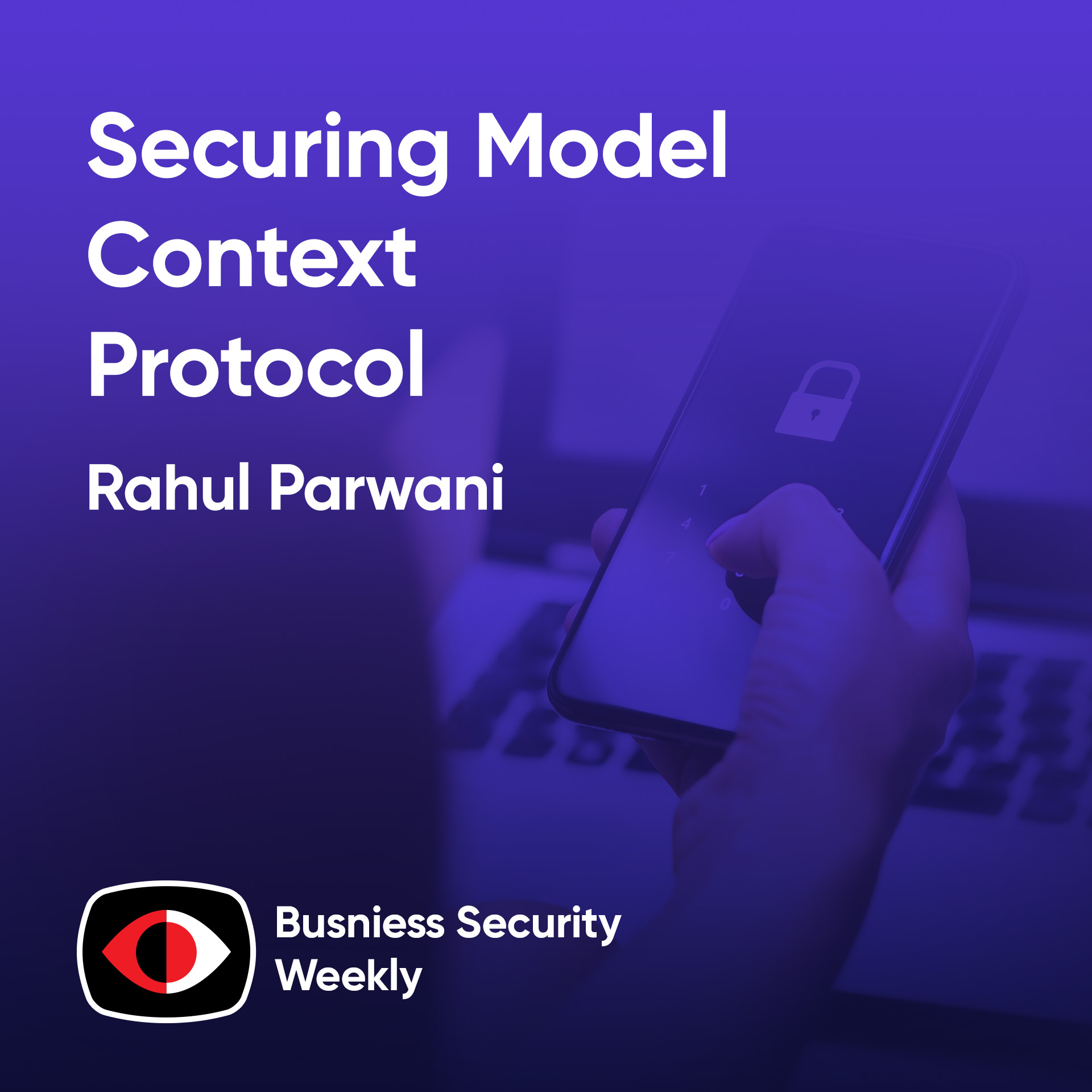 Securing Model Context Protocol as Companies Plan to Replace Entry Roles with AI - Rahul Parwani - BSW #421