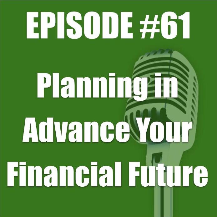 #61 - Planning In Advance Your Financial Future