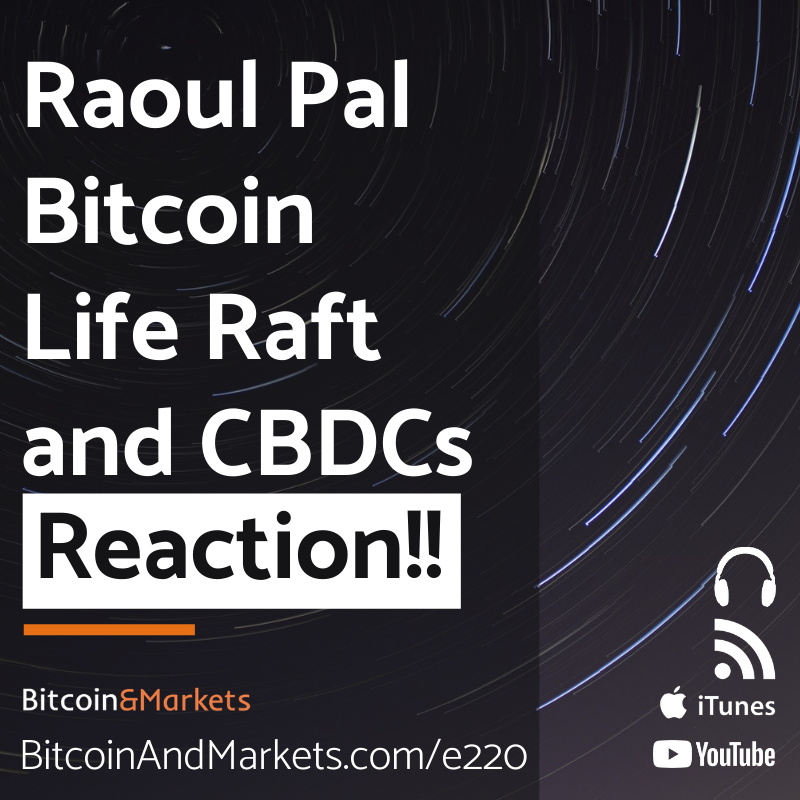 Raoul Pal "Bitcoin Life Raft" and CBDCs - REACTION - E220