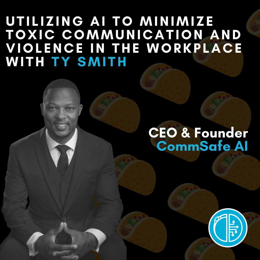 Utilizing AI to Minimize Toxic Communication and Violence in the Workplace with Ty Smith