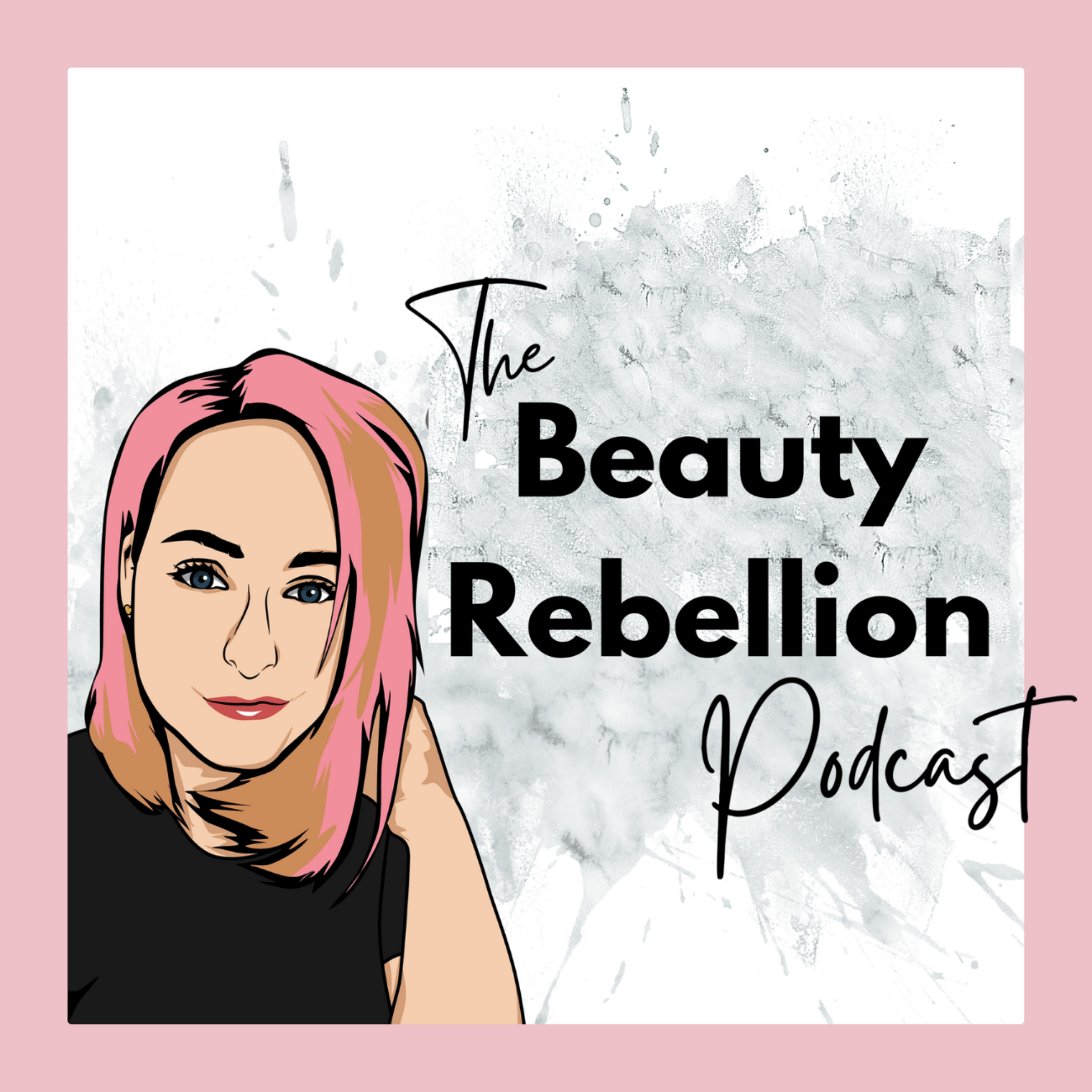 I AM A BEAUTY REBEL - The Beauty Rebellion Podcast