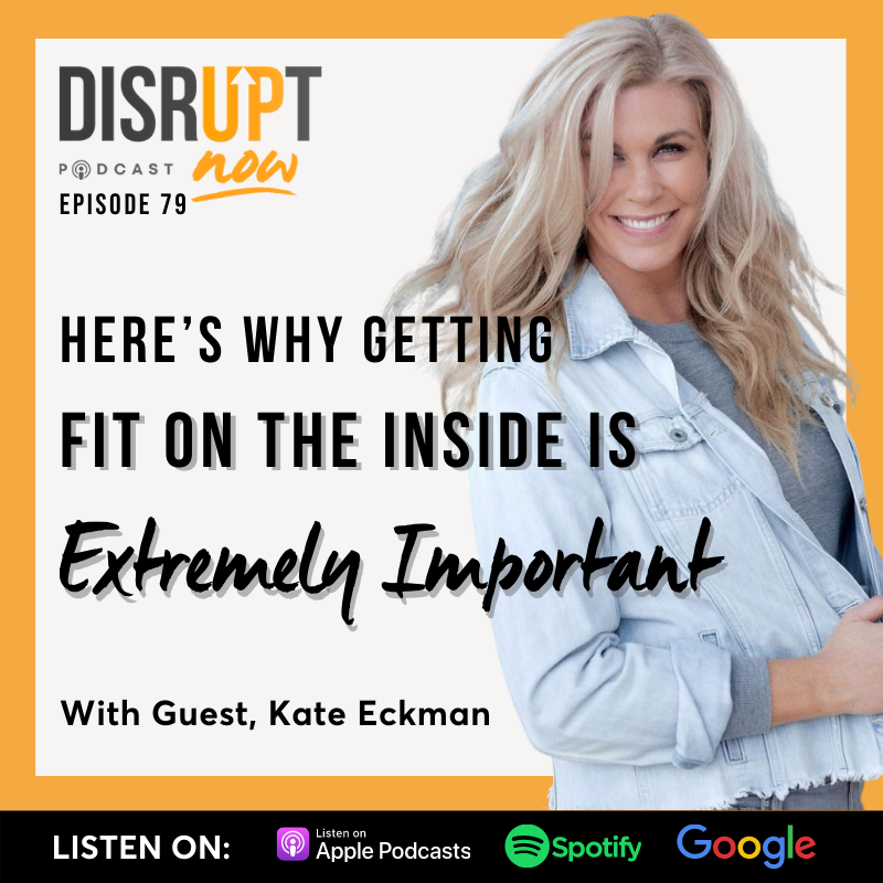 Ep 79, Here’s Why Getting Fit On the Inside Is Extremely Important