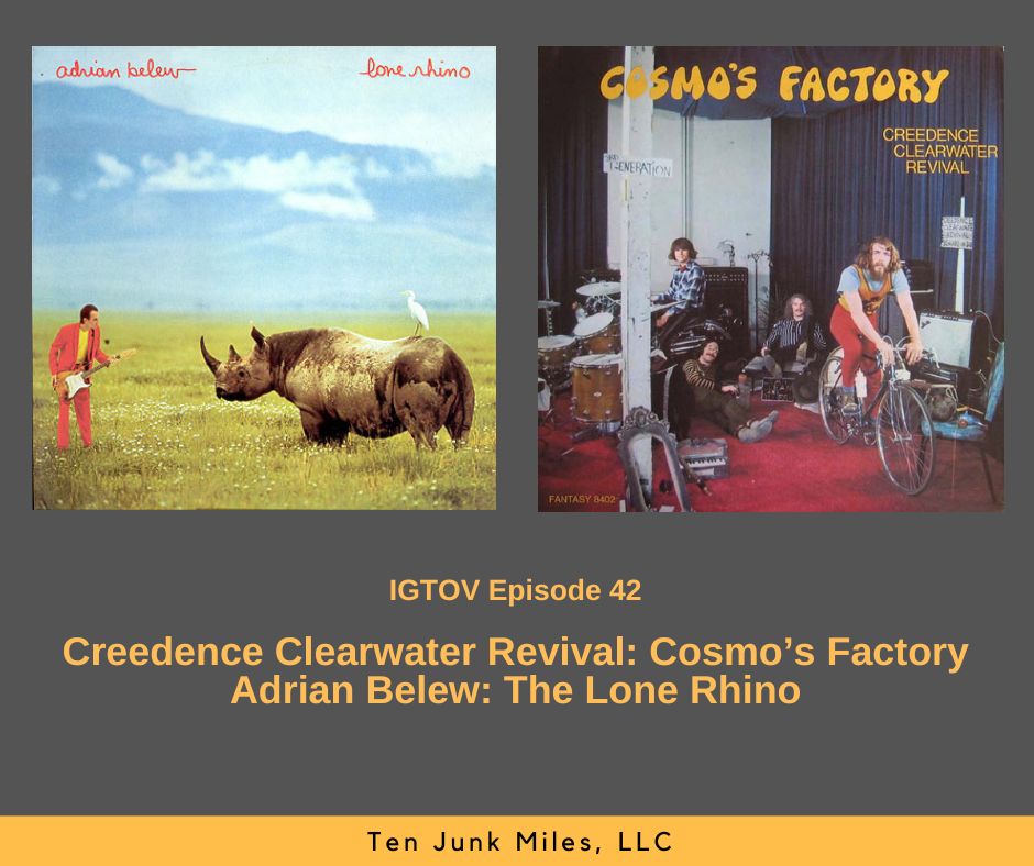 I've Got that On Vinyl - Episode 42 - Adrian Belew: Lone Rhino and Creedence Clearwater Revival: Cosmo's Factory