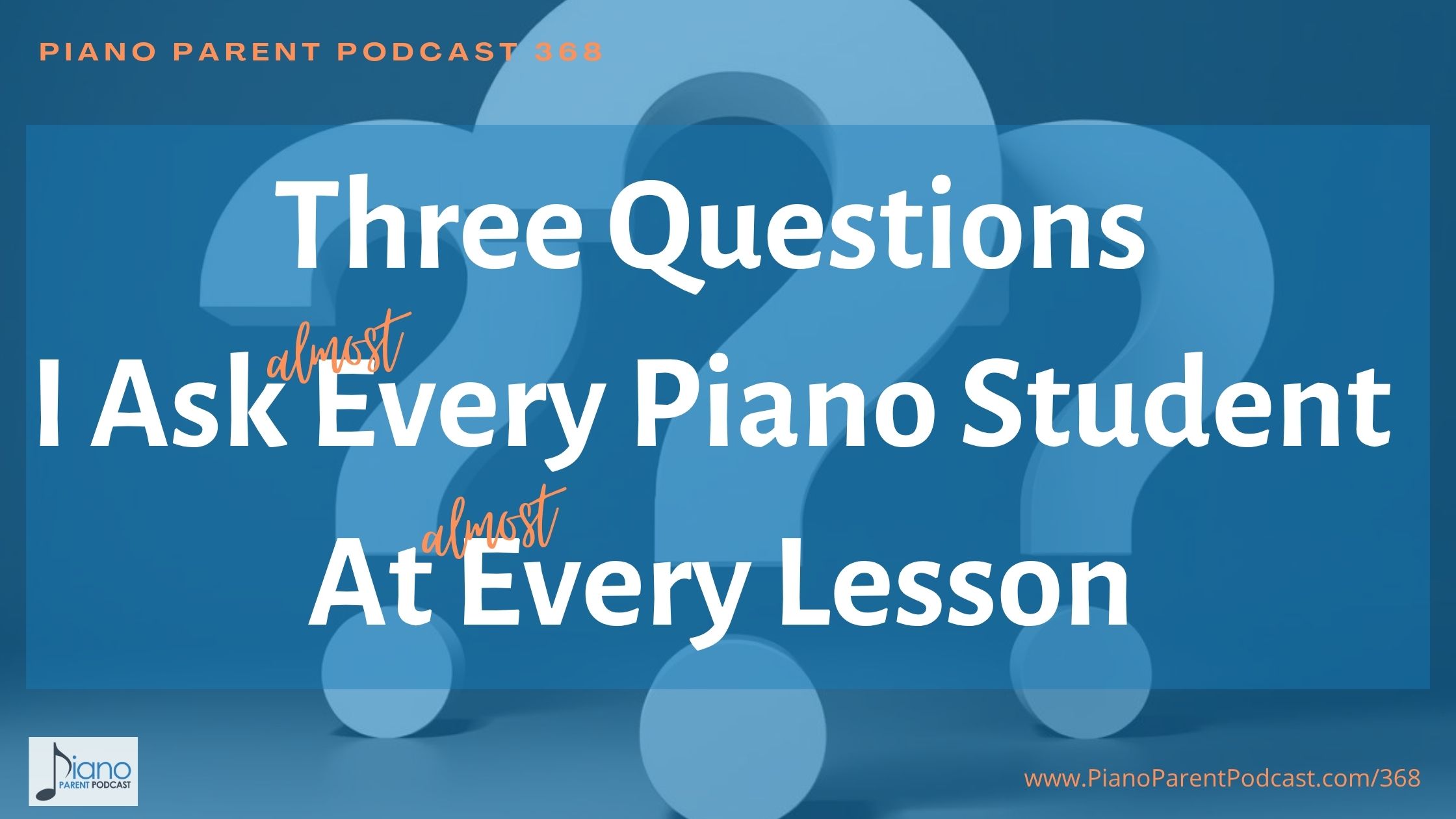 PPP 368: Three Questions I Ask (almost) Every Student At (almost) Every Lesson