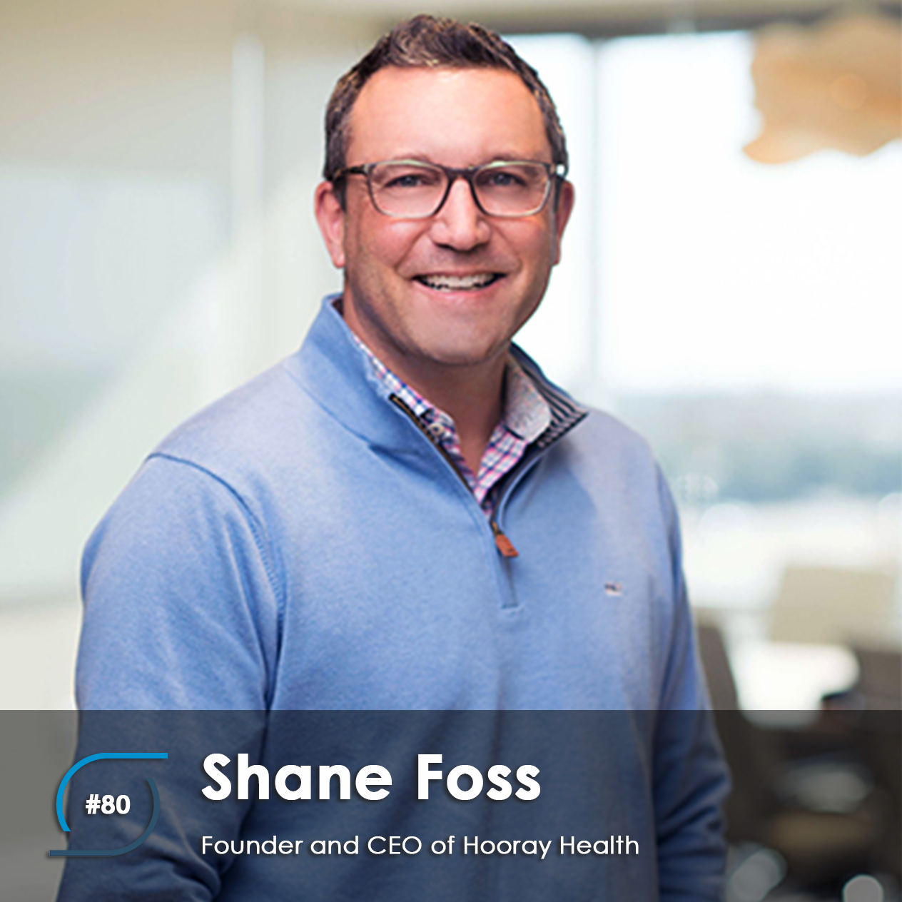 #80 – Shane Foss, Founder and CEO of Hooray Health