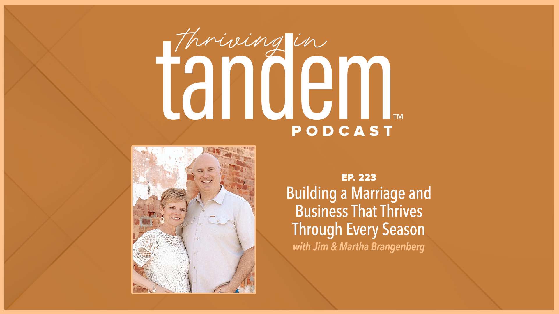 Ep. 223 - Building a Marriage and Business That Thrives Through Every Season With Jim and Martha Brangenberg